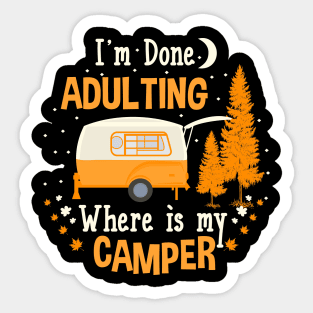 I'm Done Adulting Where Is My Camper Sticker